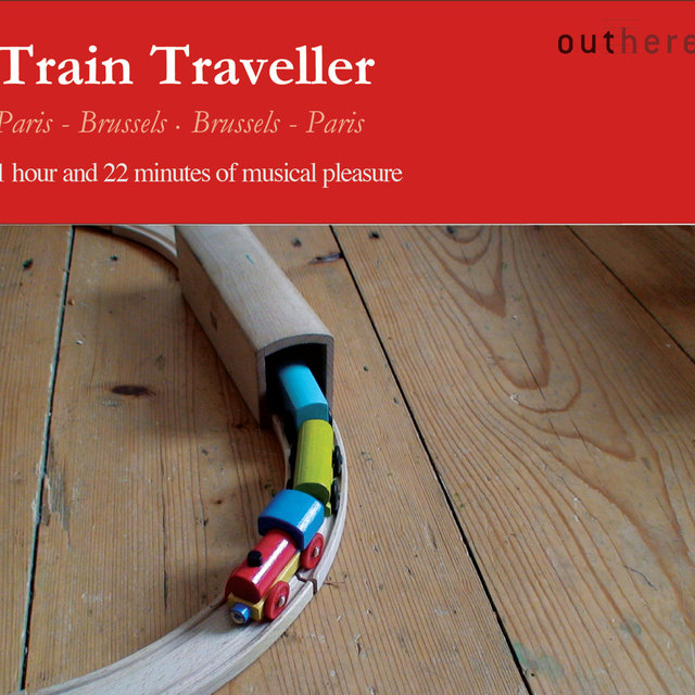 Couverture de Train Traveller: Paris-Brussels, Brussels-Paris (1 Hour and 22 Minutes of Musical Pleasure)