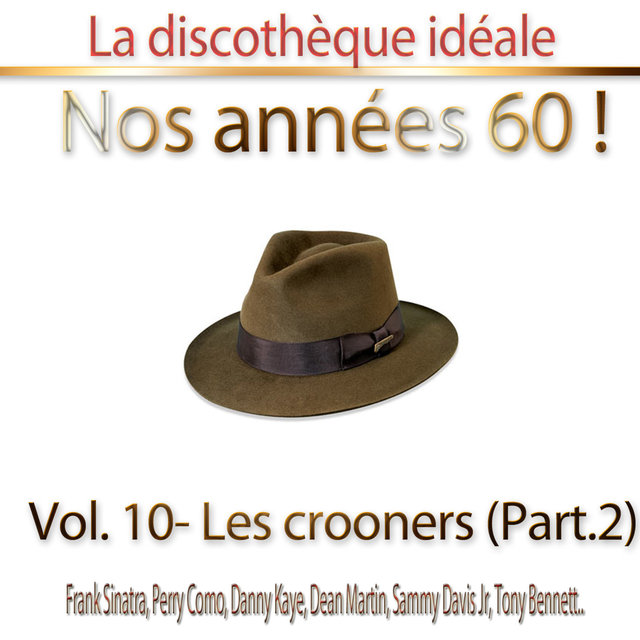 Couverture de La discothèque idéale / Nos années 60 !: Vol. 10 "Les crooners", Pt. 2