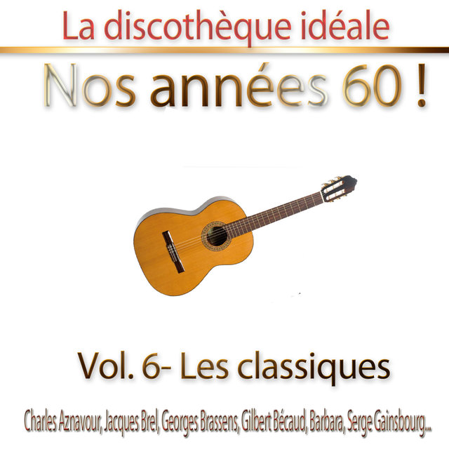 Couverture de La discothèque idéale / Nos années 60 !: Vol. 6 "Les classiques", Pt. 1