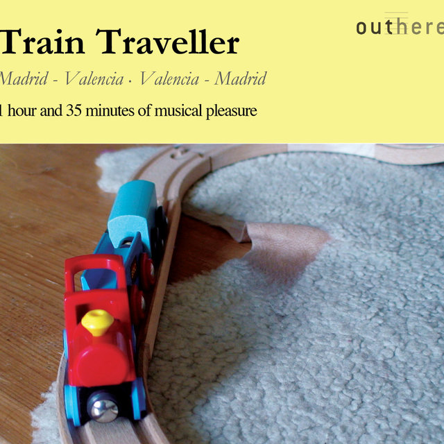 Couverture de Train Traveller: Madrid-Valencia, Valencia-Madrid (1 Hour and 35 Minutes of Musical Pleasure)