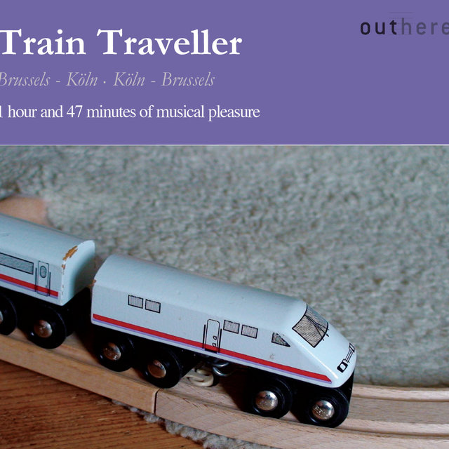 Couverture de Train Traveller: Brussels-Köln, Köln-Brussels (1 Hour and 47 Minutes of Musical Pleasure)