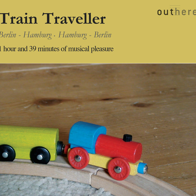 Couverture de Train Traveller: Berlin-Hamburg, Hamburg-Berlin (1 Hour and 39 Minutes of Musical Pleasure)