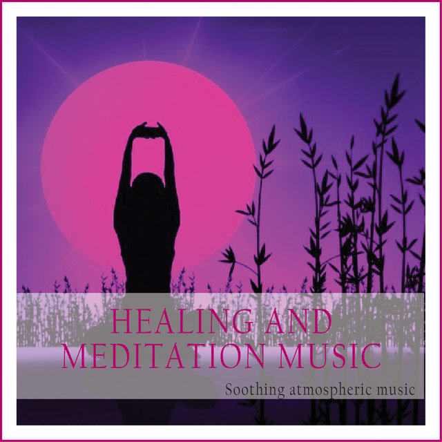 Healing and Meditation Music (Soothing Atmospheric Music)