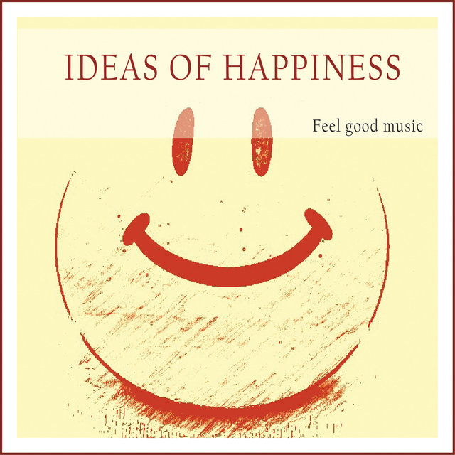 Ideas of Happiness (Feel Good Music)