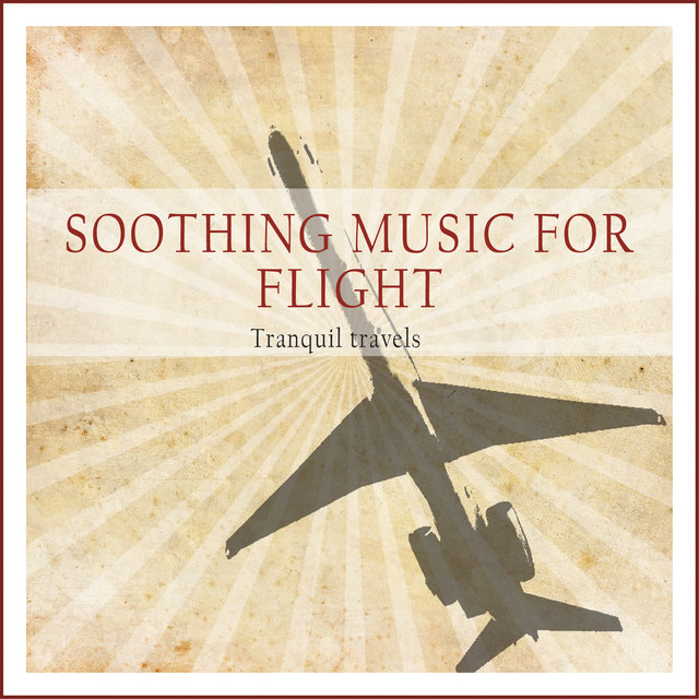 Couverture de Soothing Music for Flight (Tranquil Travels)
