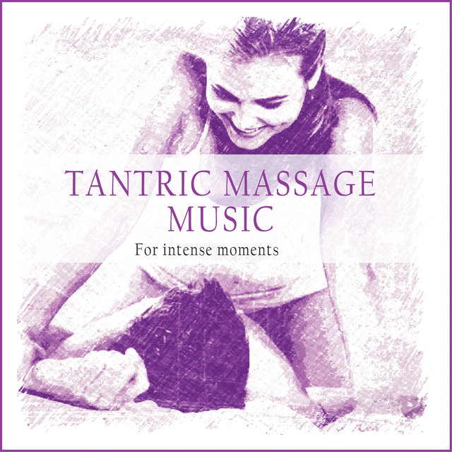 Couverture de Tantric Massage Music (For Intense Moments)