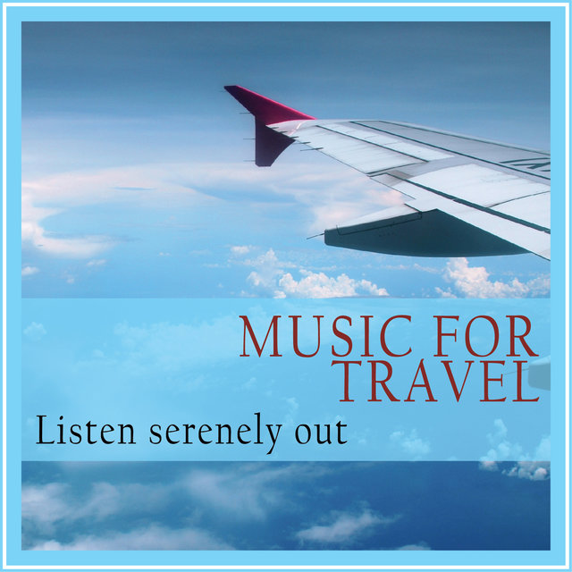 Music for Travel (Listen Serenely Out)