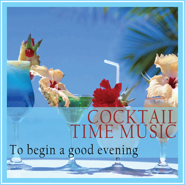 Cocktail Time Music (To Begin a Good Evening)