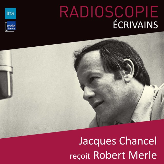 Radioscopie (Écrivains): Jacques Chancel reçoit Robert Merle