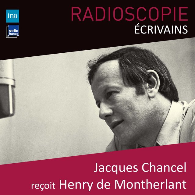 Radioscopie (Écrivains): Jacques Chancel reçoit Henry de Montherlant