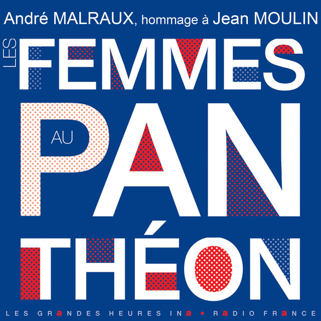Les femmes au Panthéon (Hommage à Jean Moulin) - Les Grandes Heures Ina / Radio France