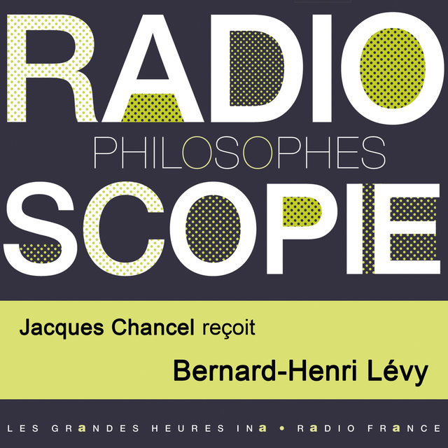 Radioscopie (Philosophes): Jacques Chancel reçoit Bernard-Henri Lévy