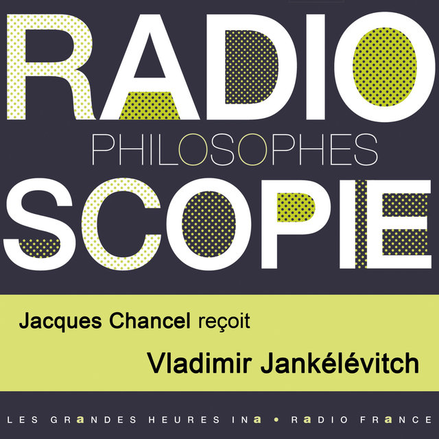 Couverture de Radioscopie (Philosophes): Jacques Chancel reçoit Vladimir Jankélévitch