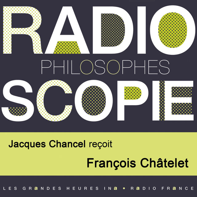 Radioscopie (Philosophes): Jacques Chancel reçoit François Châtelet