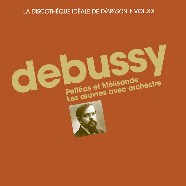 Couverture de Debussy: Pelléas et Mélisande & Les oeuvres avec orchestre - La discothèque idéale de Diapason, Vol. 20