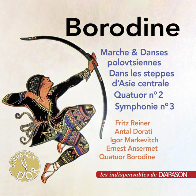 Couverture de Borodine: Marche et Danses polovtsiennes, Dans les steppes d'Asie centrale, Quatuor No. 2 & Symphonie No. 3