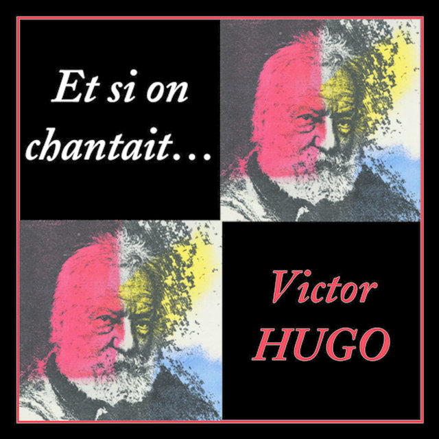 Et si on chantait... Victor Hugo