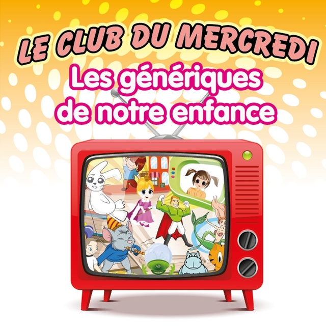 Le Club du Mercredi - Les génériques de notre enfance