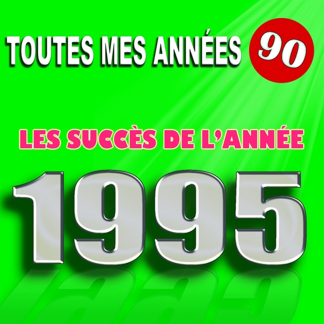 Couverture de Toutes mes années 90 : Les succès de l'année 1995