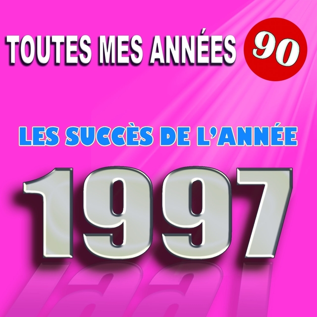 Toutes mes années 90 : Les succès de l'année 1997