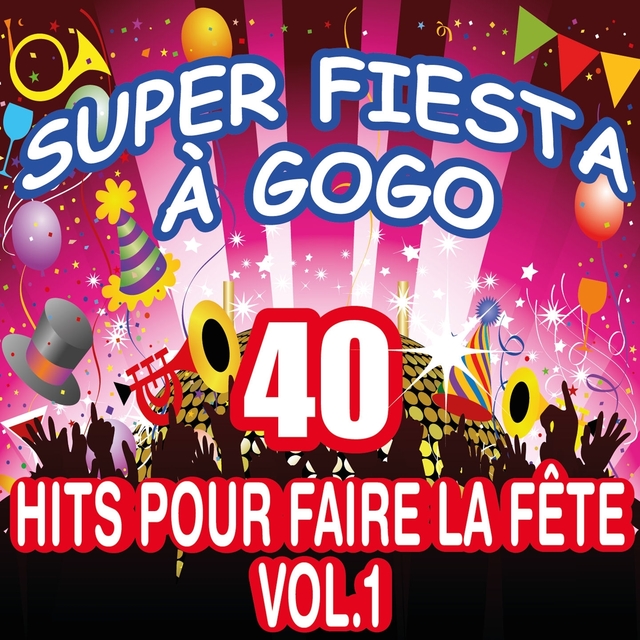 Couverture de Super fiesta à gogo : 40 hits pour faire la fête, vol. 1