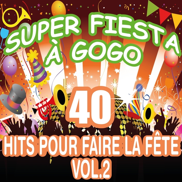Couverture de Super fiesta à gogo : 40 hits pour faire la fête, vol. 2