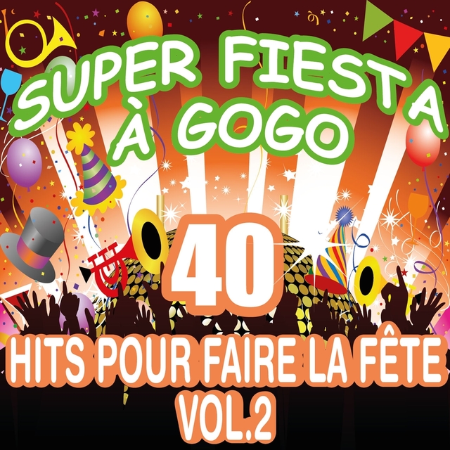 Super fiesta à gogo : 40 hits pour faire la fête, vol. 2