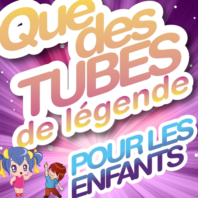 Que des tubes de légende pour les enfants