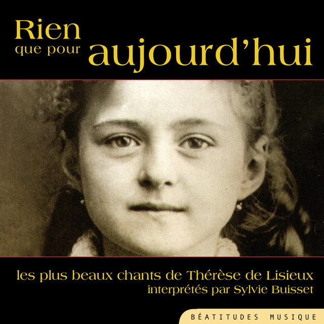 Rien que pour aujourd'hui, les plus beaux chants de Thérèse de Lisieux interprétés par Sylive Buisset