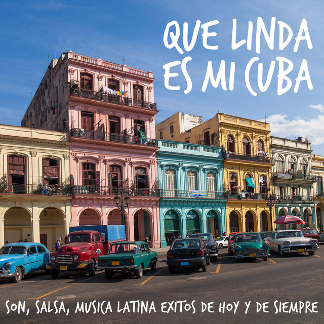 Couverture de Que Linda Es Mi Cuba - Son, Salsa, Musica Latina Exitos de Hoy y de Siempre