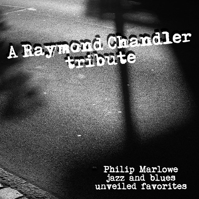 Couverture de A Raymond Chandler Tribute - Philip Marlowe Jazz and Blues Unveiled Favorites