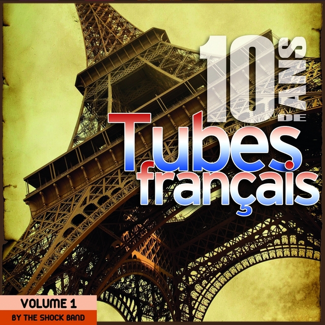 10 ans de tubes français / 10 Years of French Songs By The Shock Band