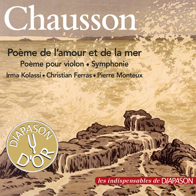 Couverture de Chausson: Poème de l'amour et de la mer, Poème pour violon & Symphonie (Les indispensables de Diapason)