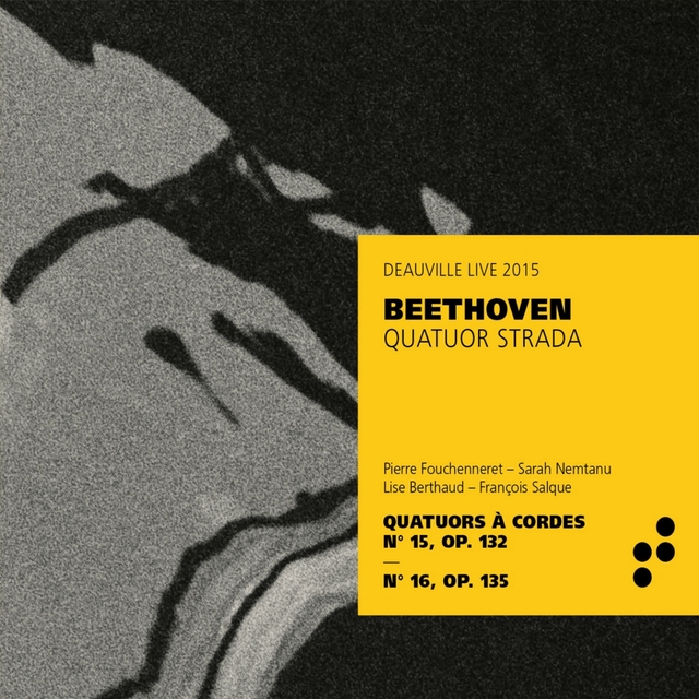 Beethoven: String Quartets No. 15, Op. 132 & No. 16, Op. 135 - Deauville, Live 2015