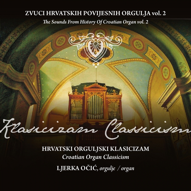 Couverture de Zvuci Hrvatskih Povijesnih Orgulja - Hrvatski Orguljski Klasicizam