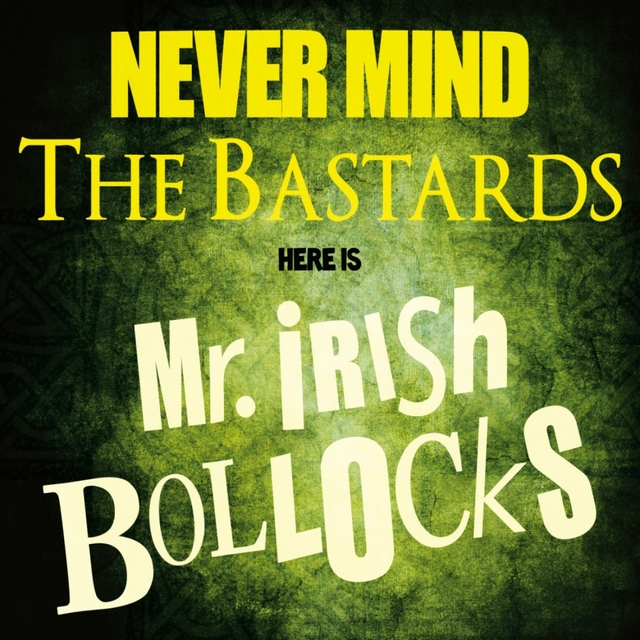 Couverture de Never Mind The Bastards - Here Is Mr. Irish Bollocks