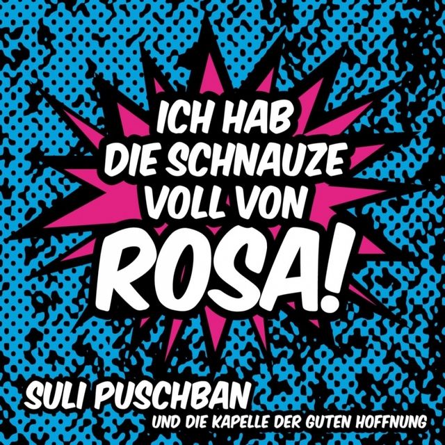 Ich hab die Schnauze voll von Rosa