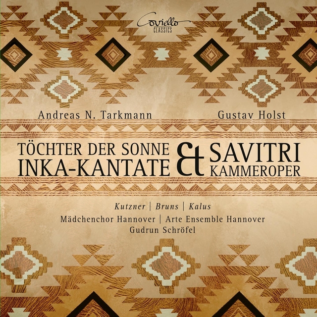 Couverture de Andreas Tarkmann: Inka-Kantate Töchter der Sonne & Gustav Holst: Savitri