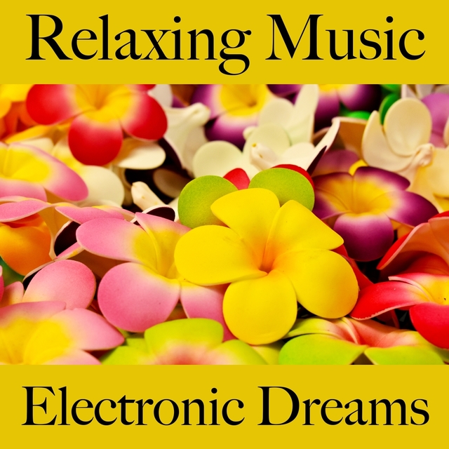 Relaxing Music: Electronic Dreams - The Best Music For Relaxation