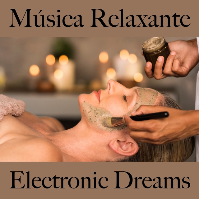 Música Relaxante: Electronic Dreams - A Melhor Música Para Relaxar