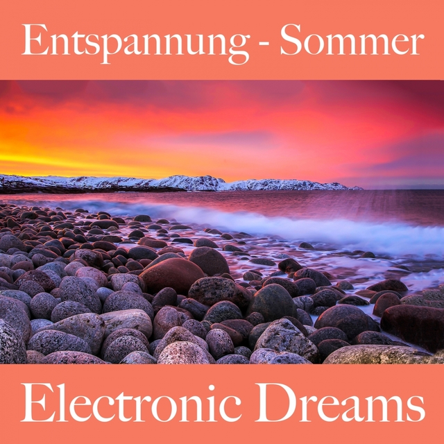 Entspannung - Sommer: Electronic Dreams - Die Beste Musik Zum Entspannen