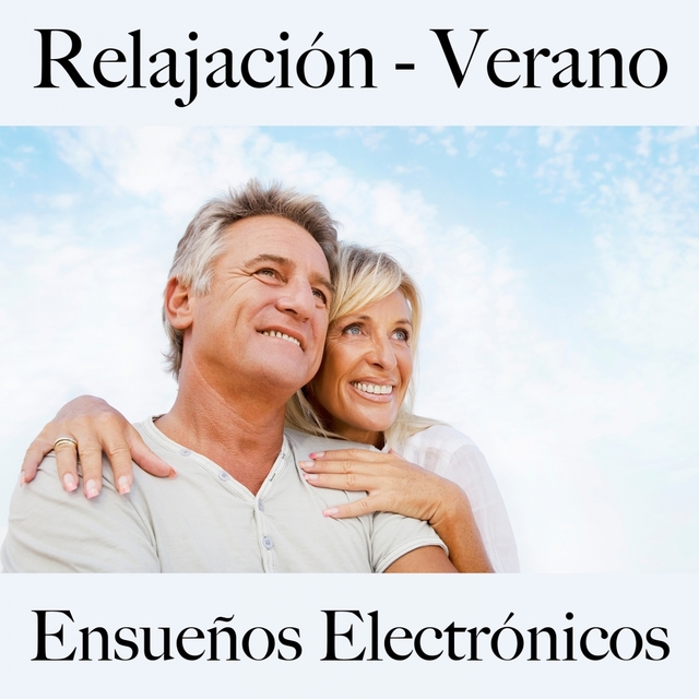 Relajación - Verano: Ensueños Electrónicos - La Mejor Música Para Relajarse