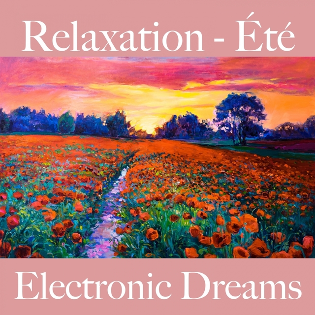 Relaxation - Été: Electronic Dreams - La Meilleure Musique Pour Se Détendre