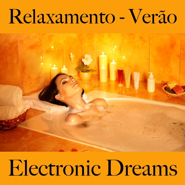 Relaxamento - Verão: Electronic Dreams - A Melhor Música Para Relaxar