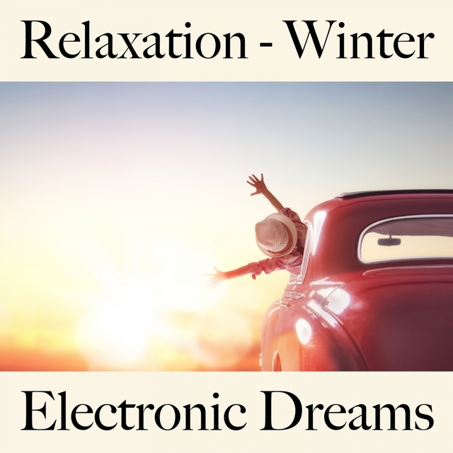 Relaxation - Winter: Electronic Dreams - The Best Music For Relaxation