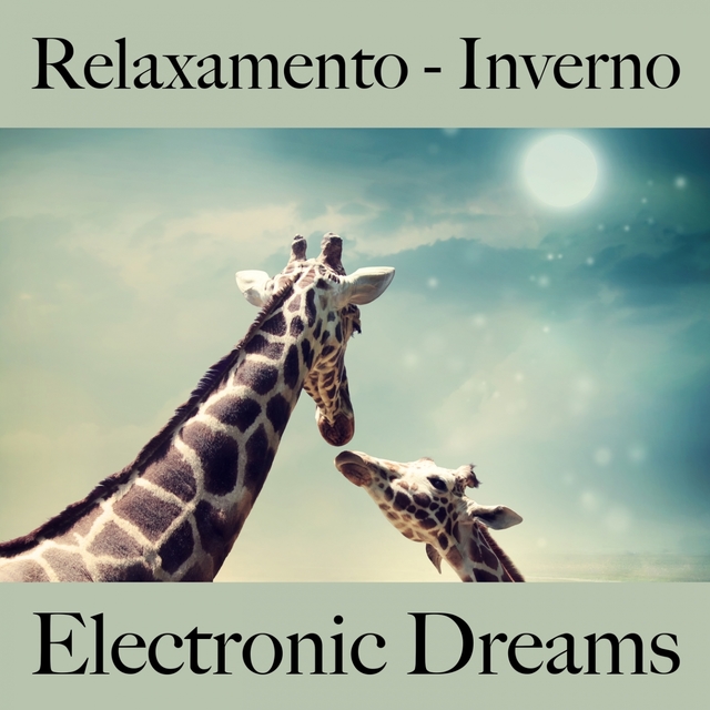 Relaxamento - Inverno: Electronic Dreams - A Melhor Música Para Relaxar