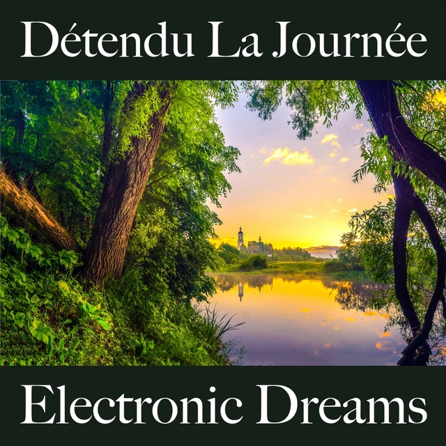 Détendu La Journée: Electronic Dreams - La Meilleure Musique Pour Se Détendre