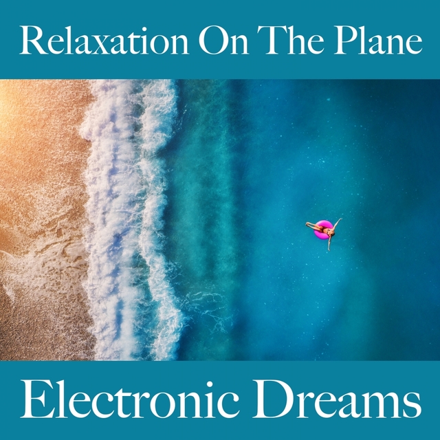 Relaxation On The Plane: Electronic Dreams - The Best Music For Relaxation