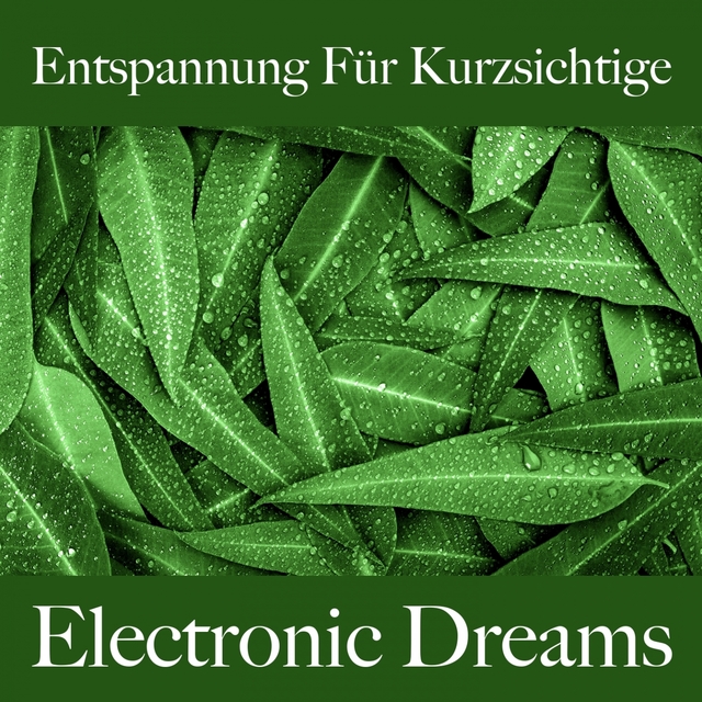 Entspannung Für Kurzsichtige: Electronic Dreams - Die Beste Musik Zum Entspannen