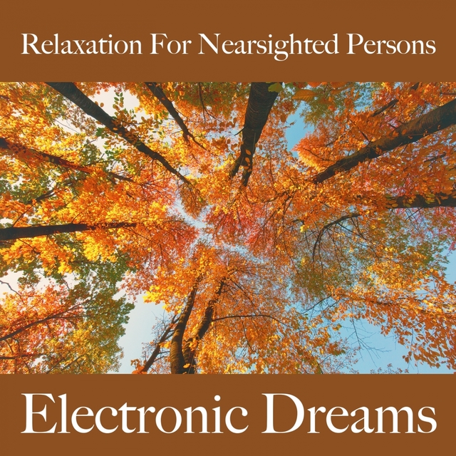 Relaxation For Nearsighted Persons: Electronic Dreams - The Best Music For Relaxation